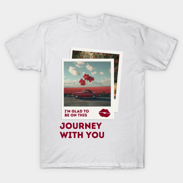 I'm glad to be on this journey with you. T-Shirt by Black Cat